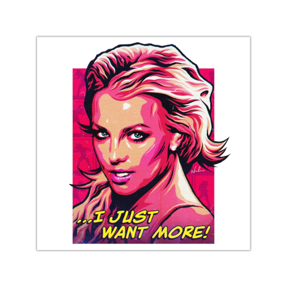 I Just Want More! - Square Vinyl Stickers