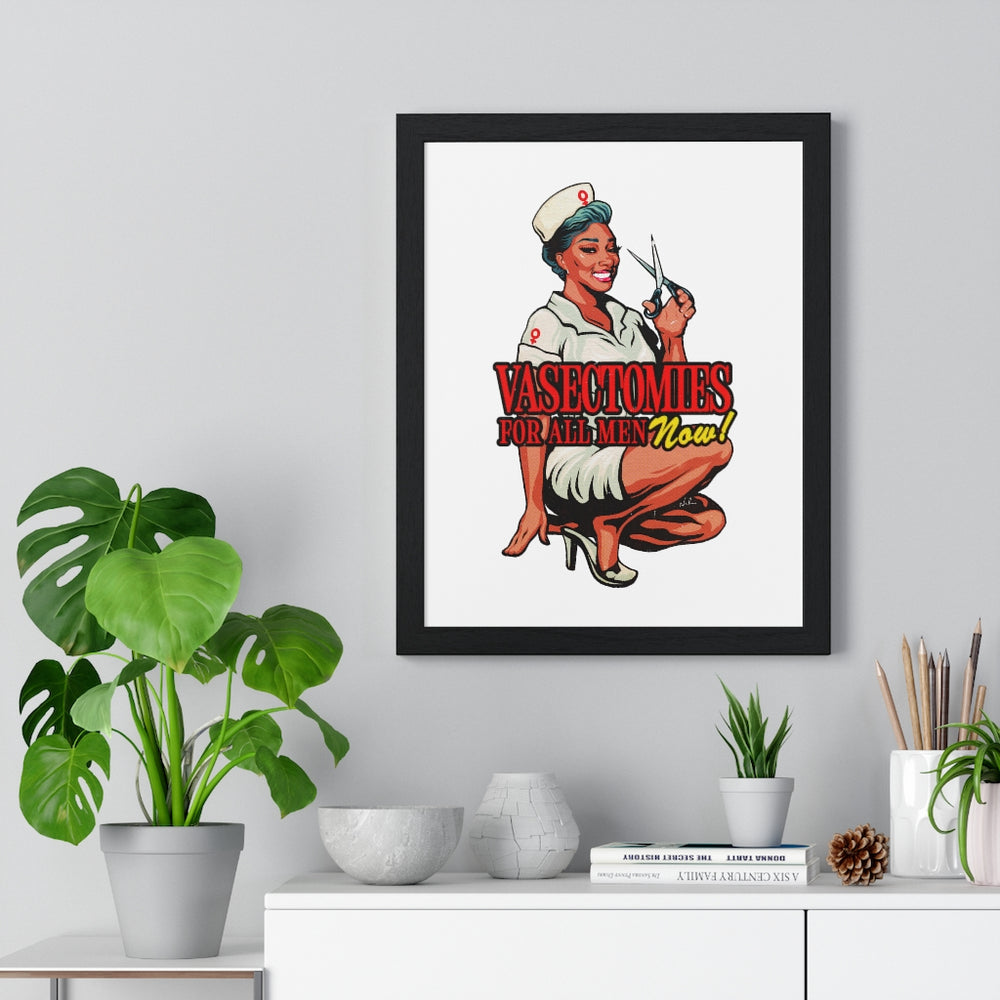 Vasectomies For All Men Now! - Premium Framed Vertical Poster