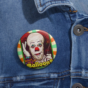 Would You Like A Balloon? - Pin Buttons