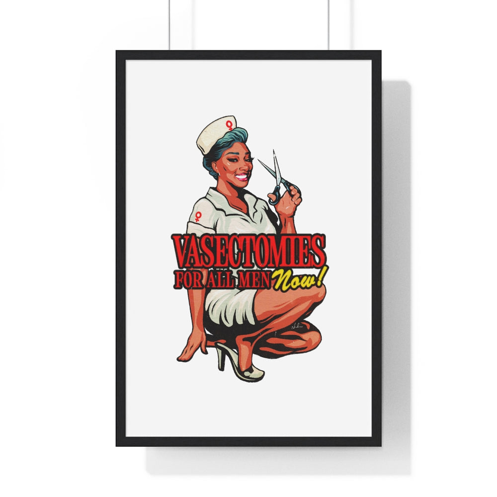 Vasectomies For All Men Now! - Premium Framed Vertical Poster