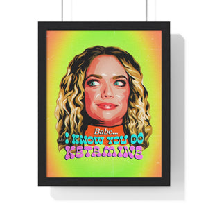 Babe, I Know You Do Ketamine - Premium Framed Vertical Poster