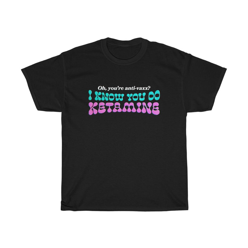 Babe, I Know You Do Ketamine - Text Version [Australian-Printed] - Unisex Heavy Cotton Tee