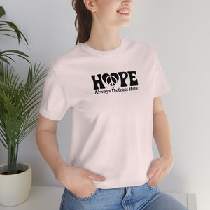 Hope Always Defeats Hate - Unisex Jersey Short Sleeve Tee