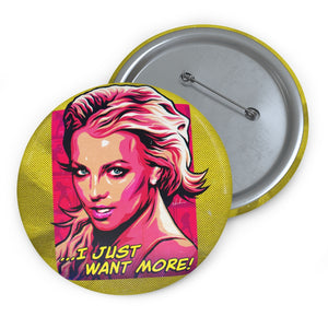 I Just Want More! - Pin Buttons