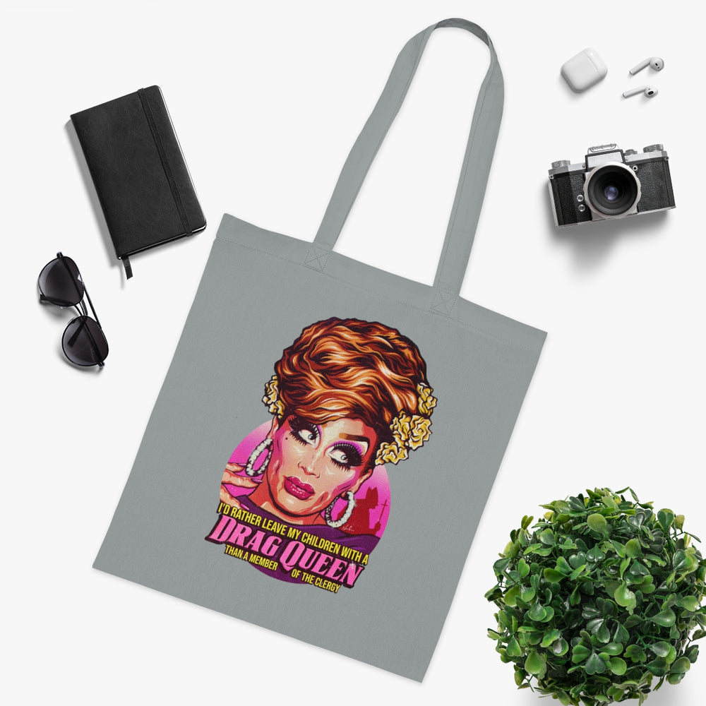 I'd Rather Leave My Children With A Drag Queen - Cotton Tote