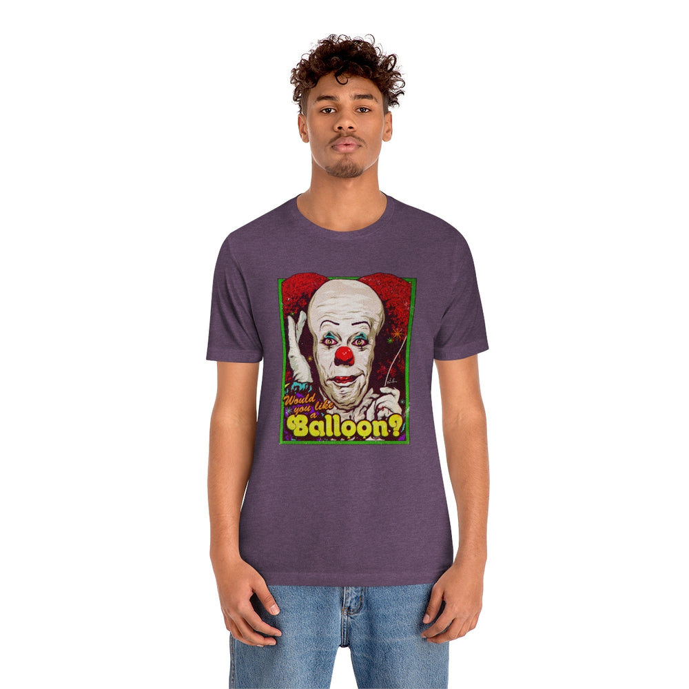 Would You Like A Balloon? - Unisex Jersey Short Sleeve Tee