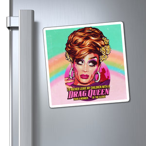 I'd Rather Leave My Children With A Drag Queen - Magnets