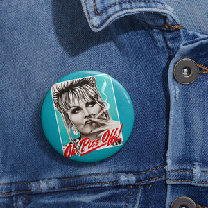 Oh, Piss Off! - Custom Pin Buttons