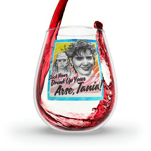 Stick Your Drink Up Your Arse, Tania! - Stemless Glass, 11.75oz