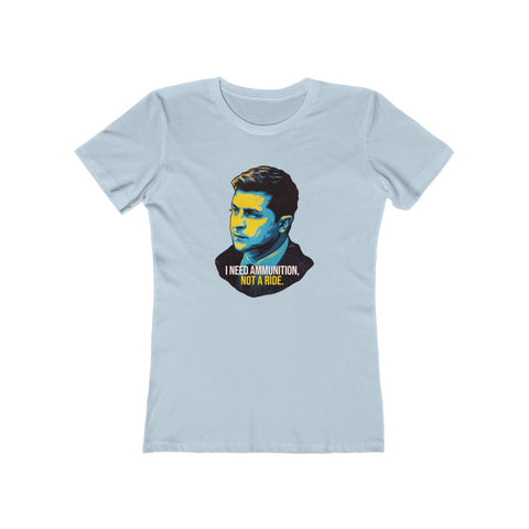I NEED AMMUNITION, NOT A RIDE - Women's The Boyfriend Tee