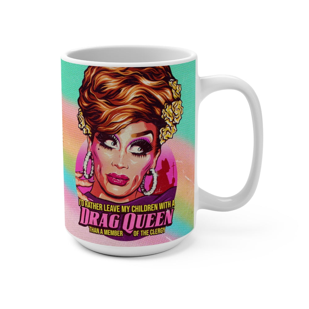 I'd Rather Leave My Children With A Drag Queen - Mug 15 oz