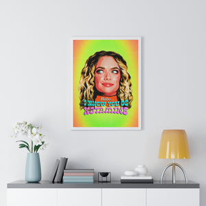 Babe, I Know You Do Ketamine - Premium Framed Vertical Poster