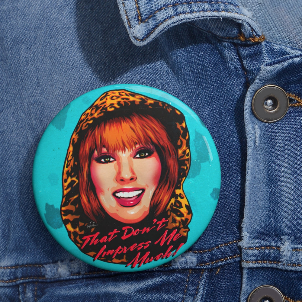 That Don’t Impress Me Much! - Custom Pin Buttons
