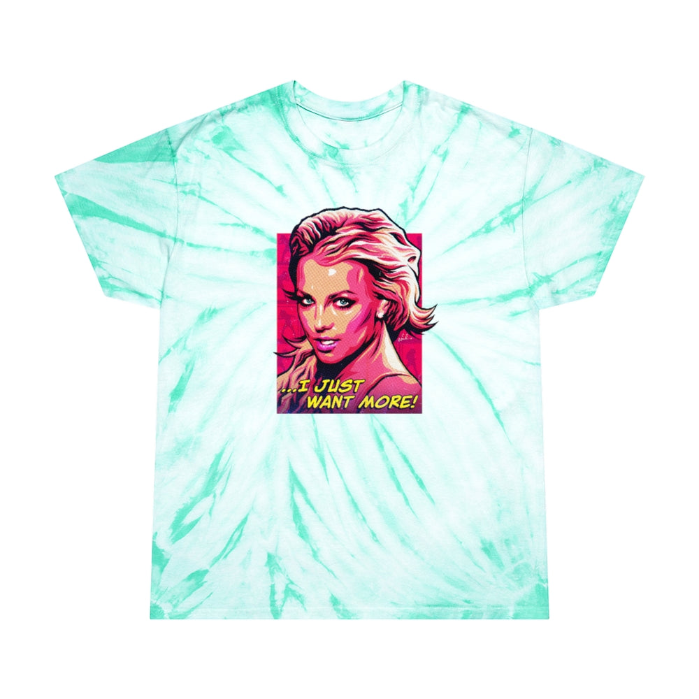 I Just Want More! - Tie-Dye Tee, Cyclone