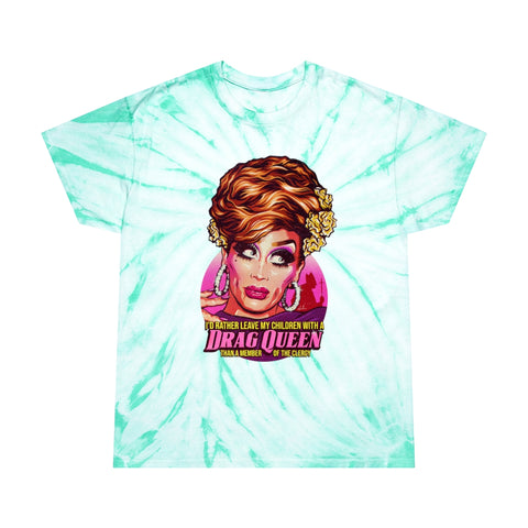 I'd Rather Leave My Children With A Drag Queen [US-Printed] - Tie-Dye Tee, Cyclone