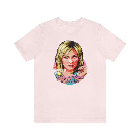 I Love You, But I Love Me More - Unisex Jersey Short Sleeve Tee