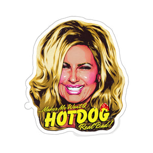 Makes Me Want A Hot Dog Real Bad! - Kiss-Cut Stickers