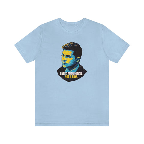I NEED AMMUNITION, NOT A RIDE - Unisex Jersey Short Sleeve Tee
