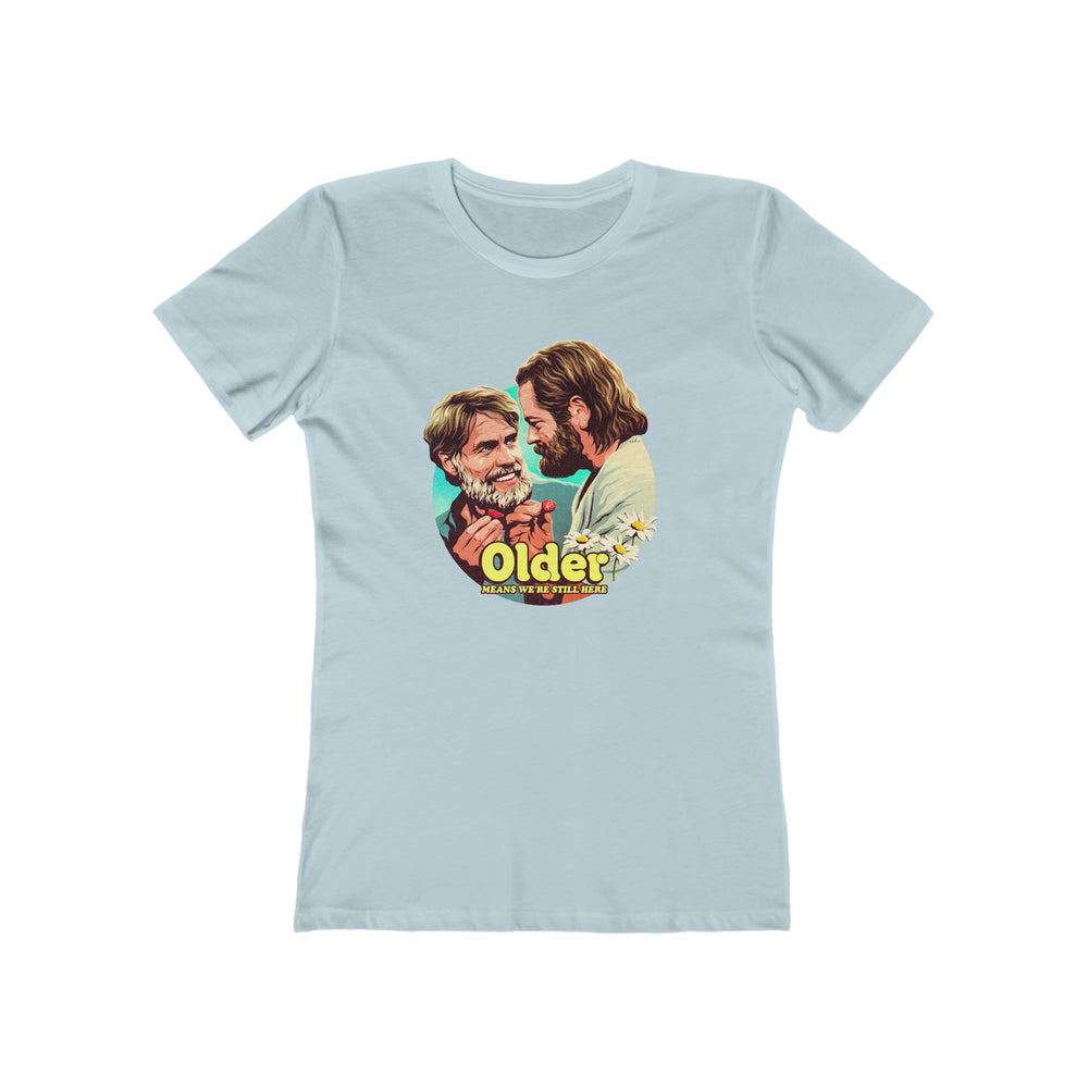 Older Means We're Still Here - Women's The Boyfriend Tee