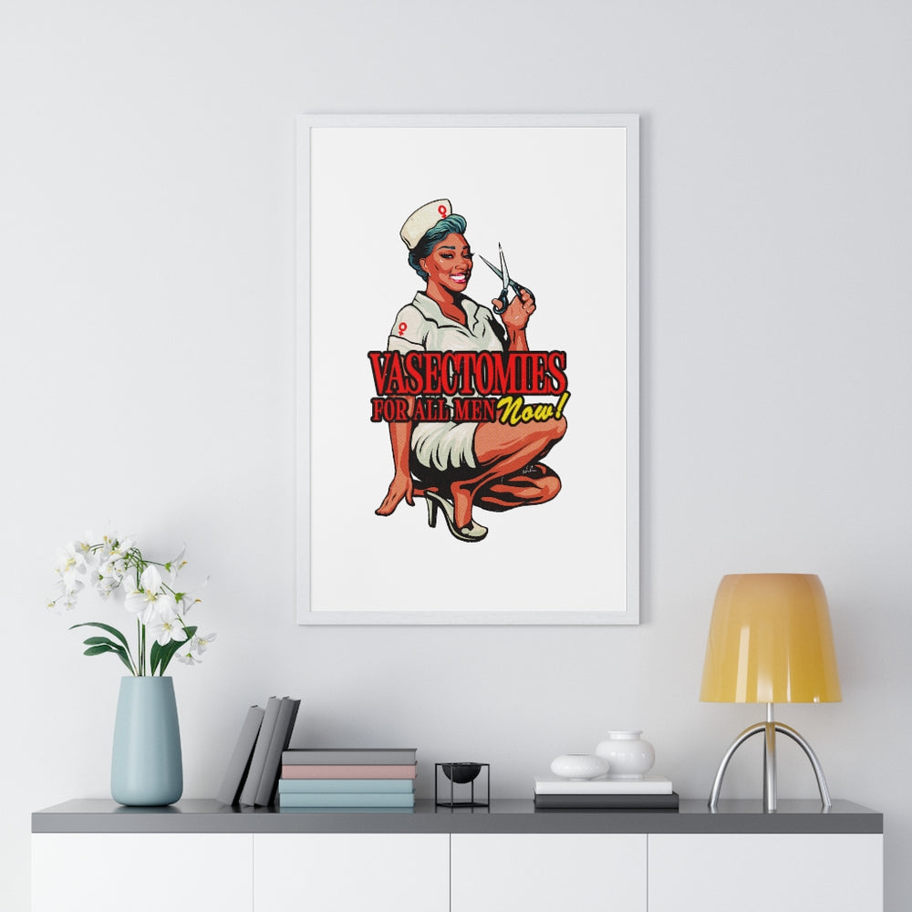 Vasectomies For All Men Now! - Premium Framed Vertical Poster