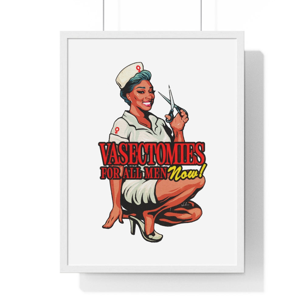 Vasectomies For All Men Now! - Premium Framed Vertical Poster