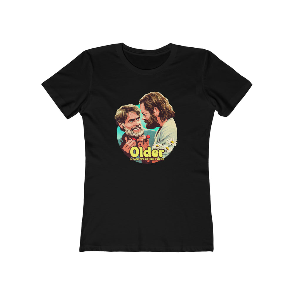 Older Means We're Still Here - Women's The Boyfriend Tee