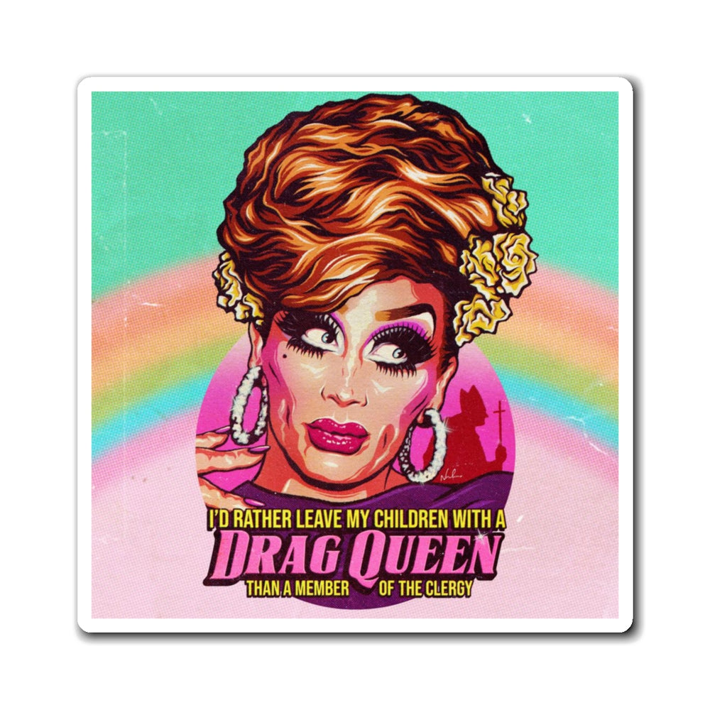 I'd Rather Leave My Children With A Drag Queen - Magnets