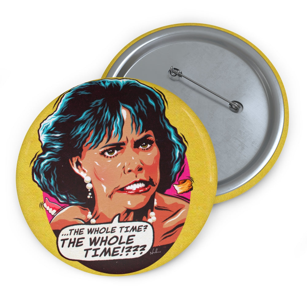 The Whole Time? - Pin Buttons