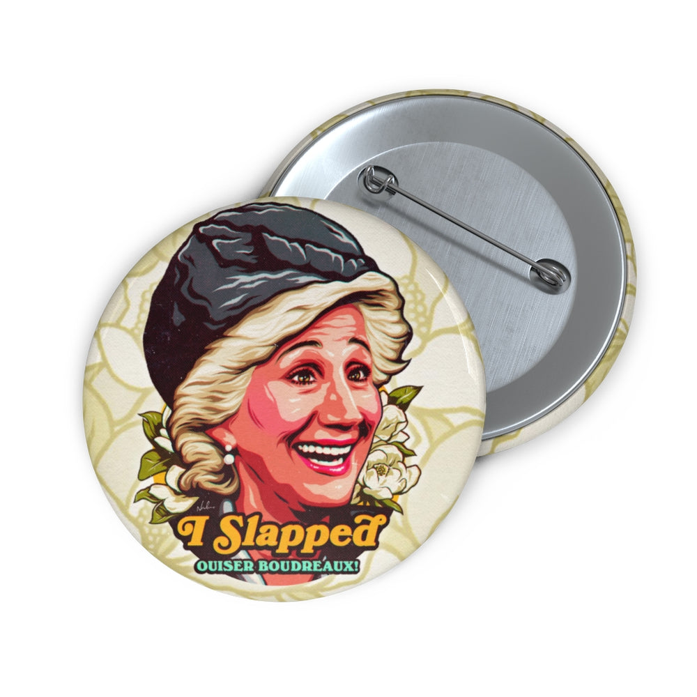 I Slapped Ouiser Boudreaux! - Pin Buttons