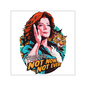 Not Now, Not Ever! - Square Vinyl Stickers