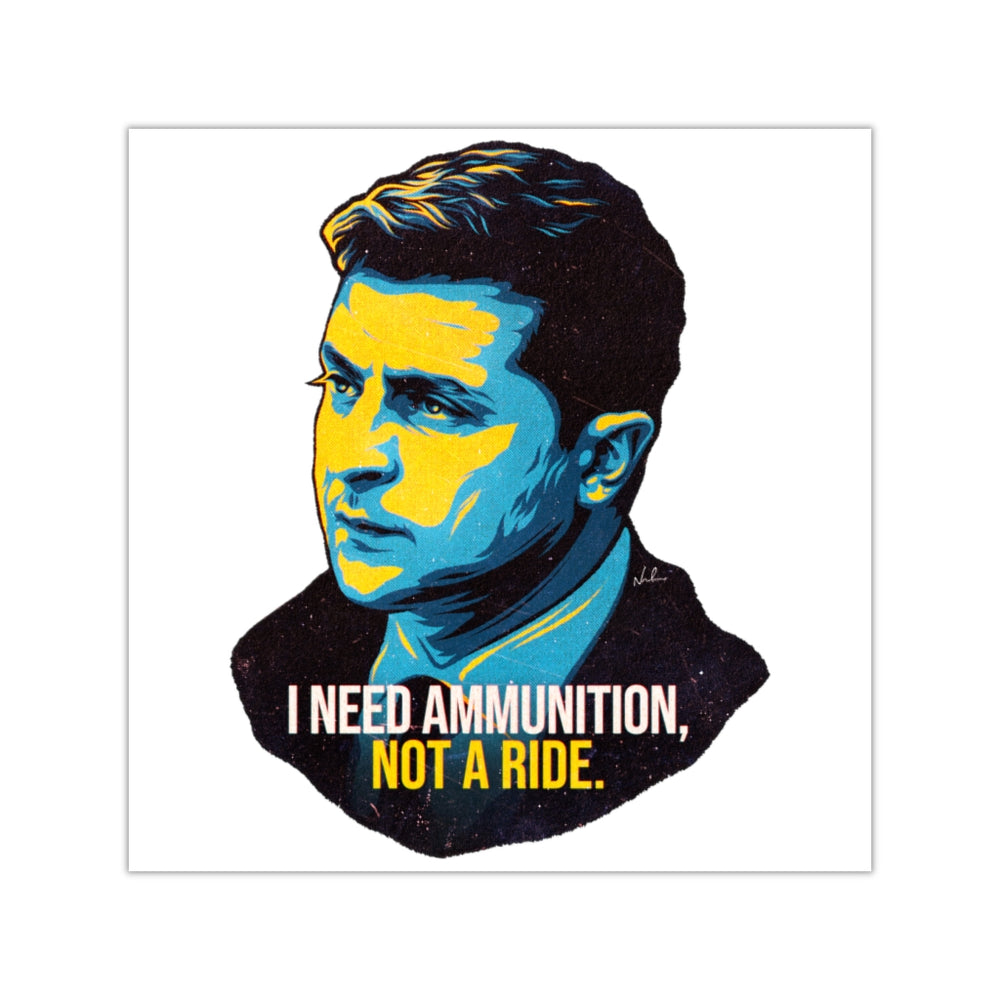 I NEED AMMUNITION, NOT A RIDE - Square Vinyl Stickers