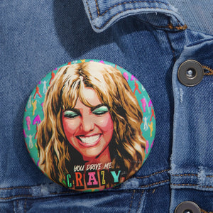 YOU DRIVE ME CRAZY - Custom Pin Buttons