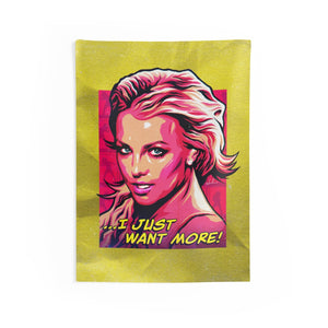 I Just Want More! - Indoor Wall Tapestries