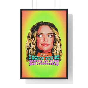 Babe, I Know You Do Ketamine - Premium Framed Vertical Poster