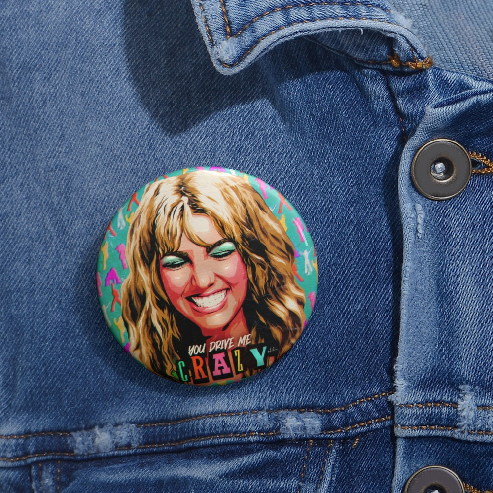 YOU DRIVE ME CRAZY - Custom Pin Buttons