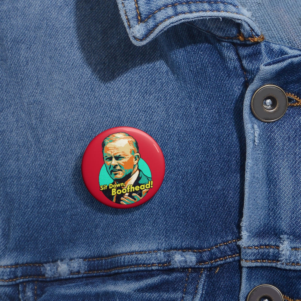 Sit Down, Boofhead! - Custom Pin Buttons