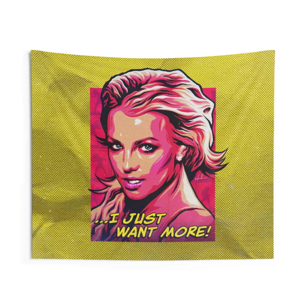 I Just Want More! - Indoor Wall Tapestries