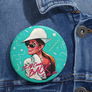 It’s All Coming Back To Me Now - Custom Pin Buttons