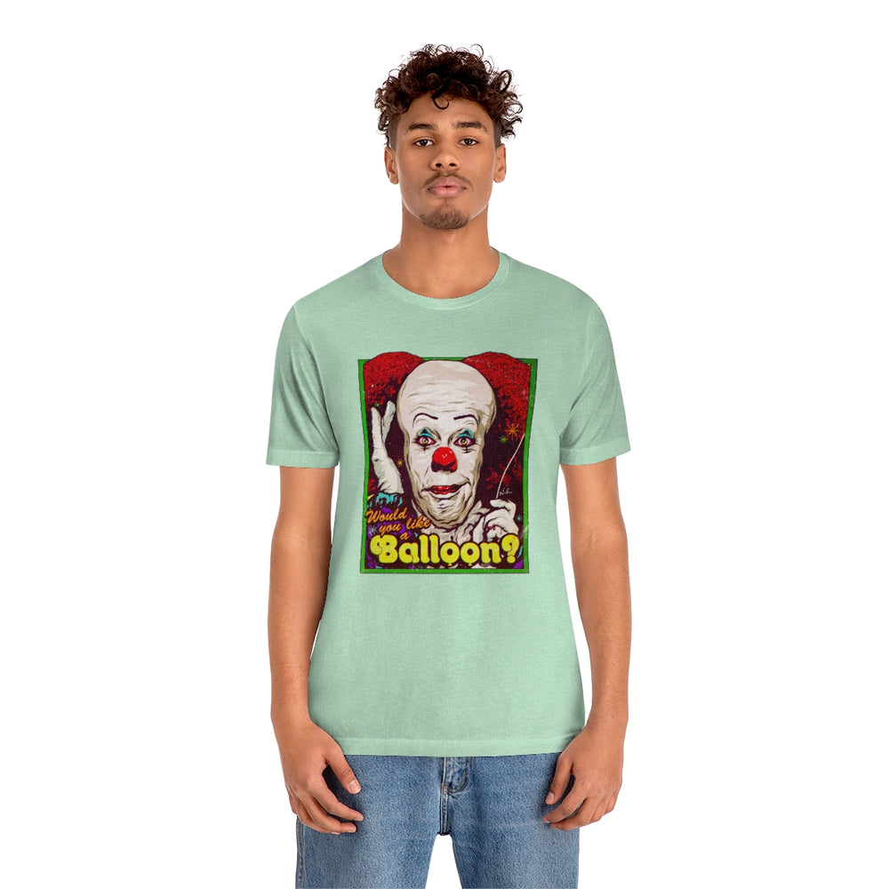 Would You Like A Balloon? - Unisex Jersey Short Sleeve Tee