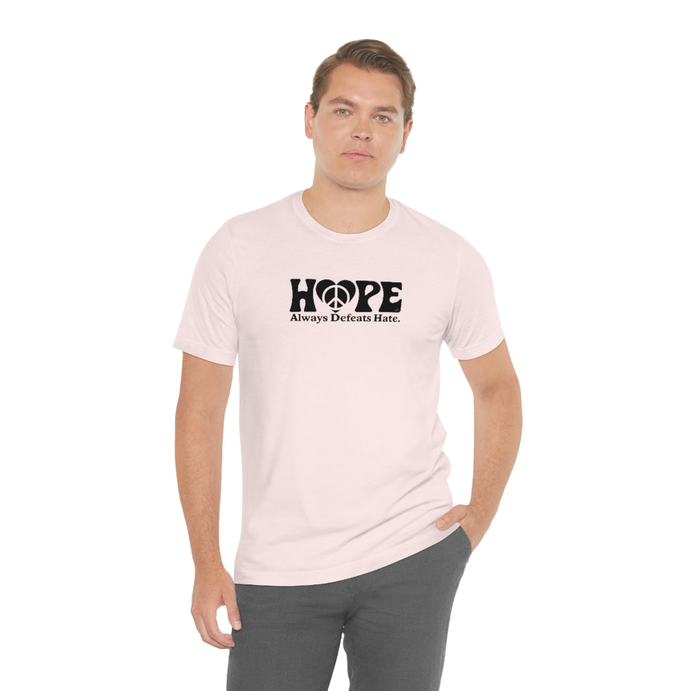 Hope Always Defeats Hate - Unisex Jersey Short Sleeve Tee