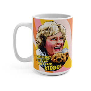 Sometimes Life Just Ain't Fair, Kiddo! - Mug 15oz