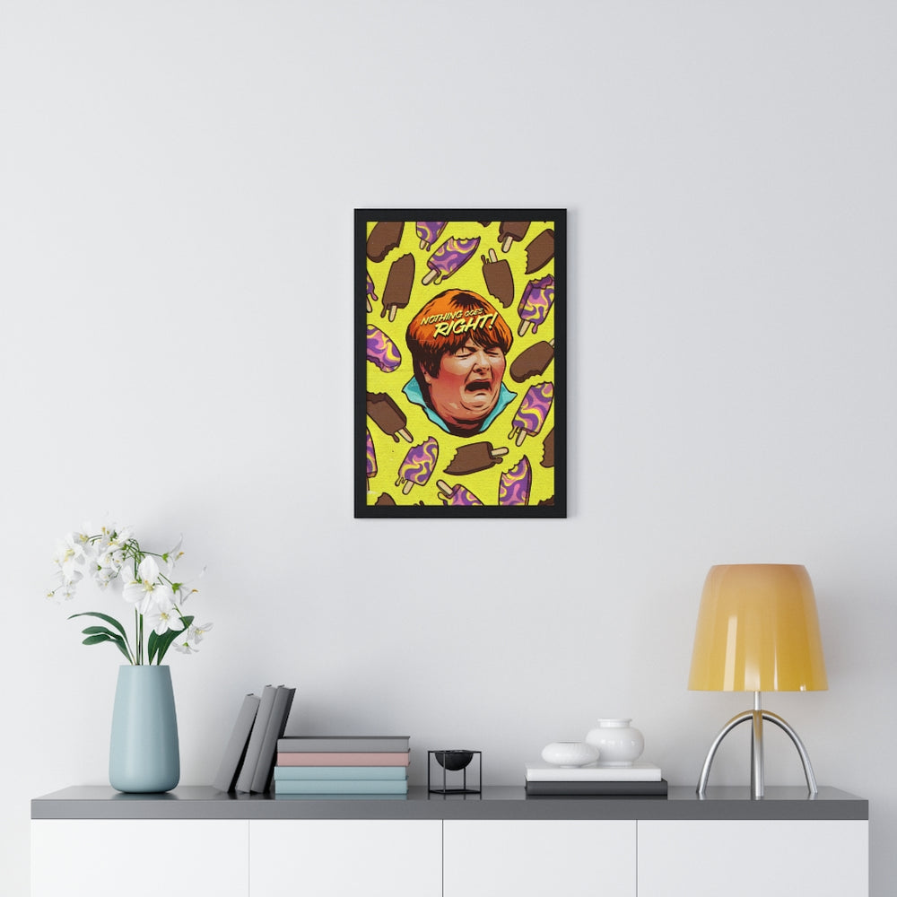 NOTHING GOES RIGHT! - Premium Framed Vertical Poster