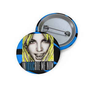 INTOXICATE ME NOW - Pin Buttons