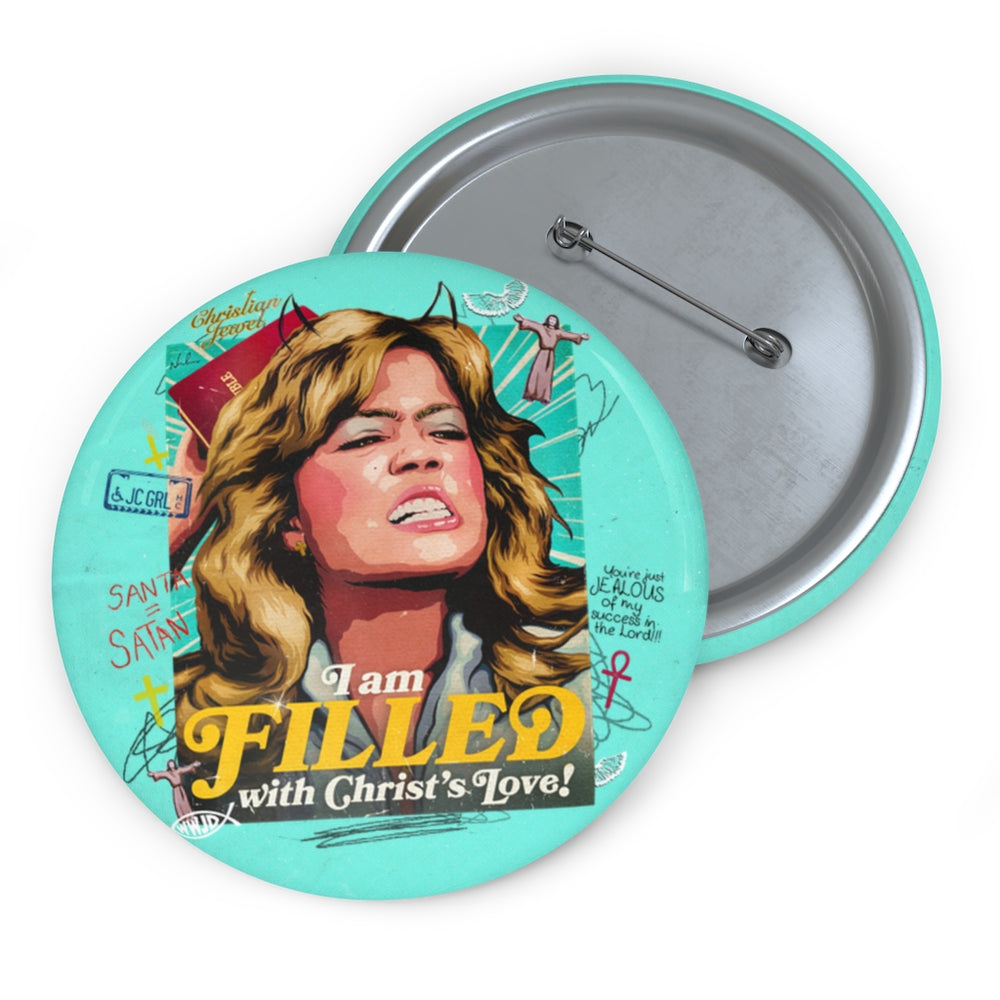 I am FILLED With Christ's Love! - Custom Pin Buttons