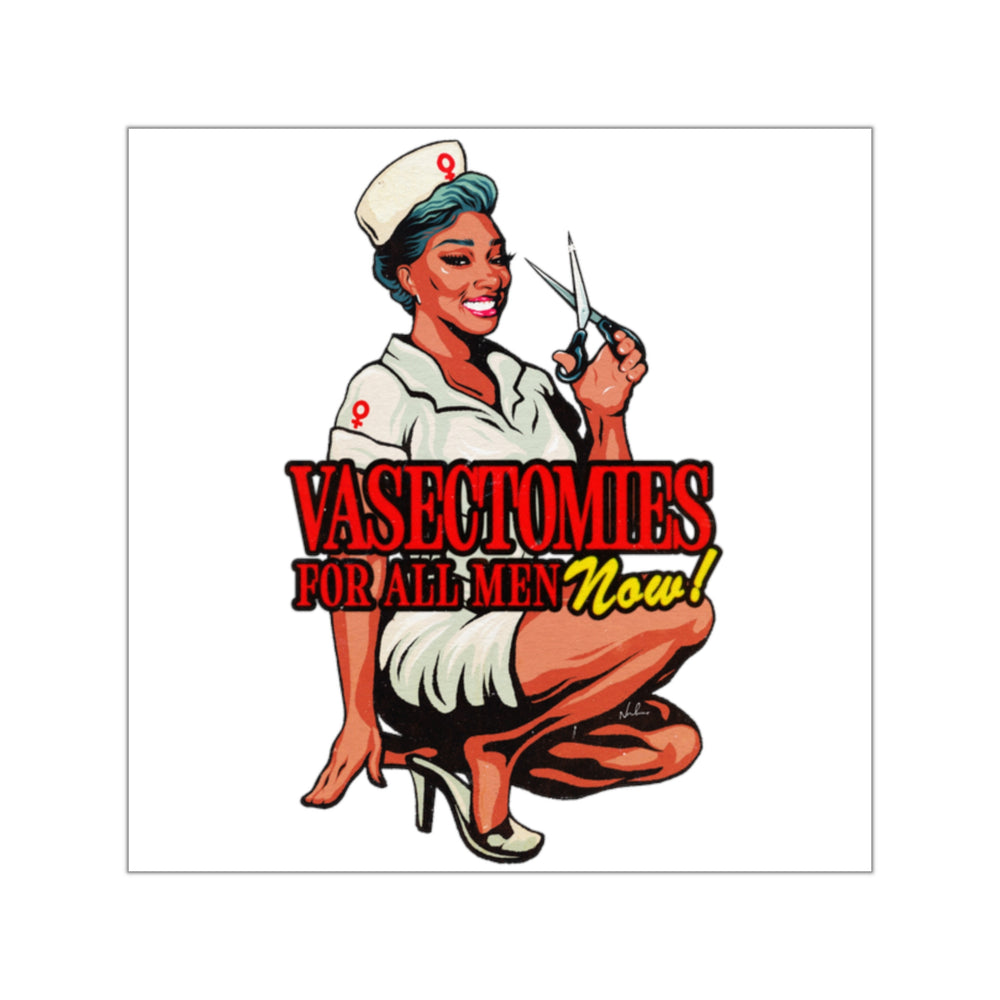Vasectomies For All Men Now! - Square Vinyl Stickers