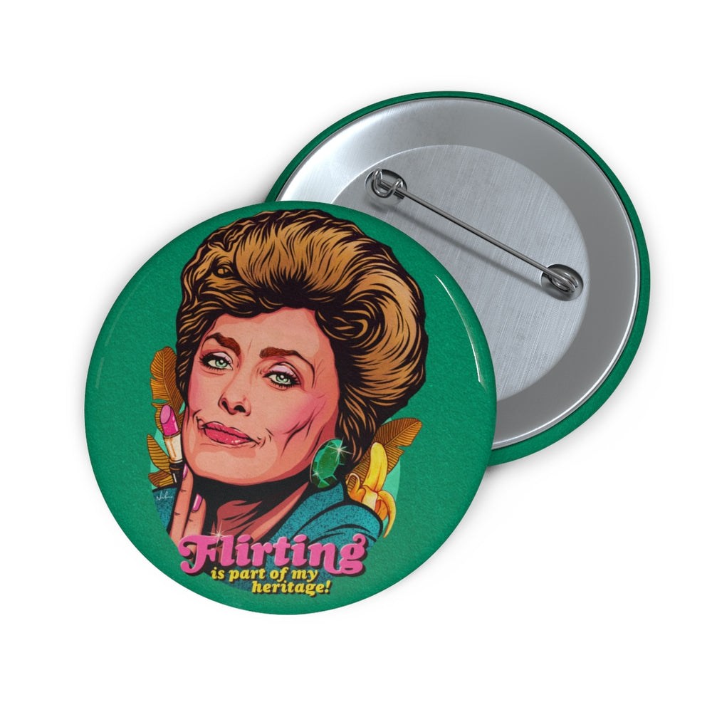 Flirting Is Part Of My Heritage! - Custom Pin Buttons
