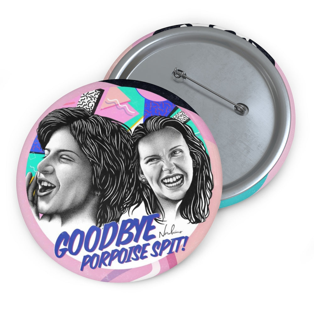 GOODBYE PORPOISE SPIT! - Pin Buttons