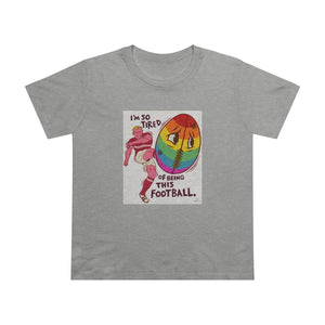 I'm So Tired Of Being This Football [Australian-Printed] - Women’s Maple Tee