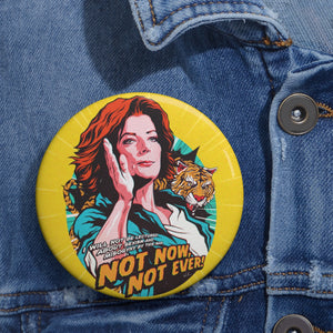 Not Now, Not Ever - Pin Buttons