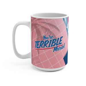 You're Terrible, Muriel! - Mug 15oz